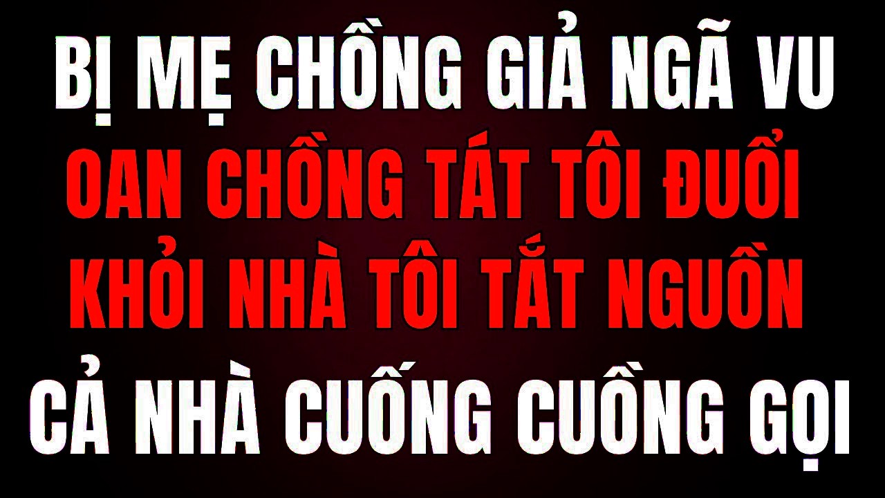 Bị Mẹ Chồng Giả Ngã Vu Oan, Chồng Tát Tôi 5 Cái Đuổi Khỏi Nhà – Tôi Mất Tích, Cả Nhà Cuống Cuồng