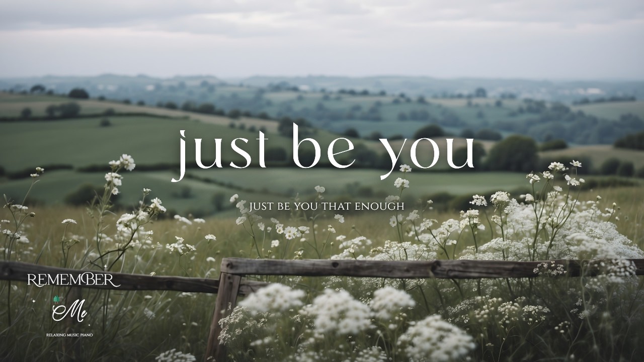 Just Be You 🌲🌸 Soft Piano for Anxiety Relief at Night