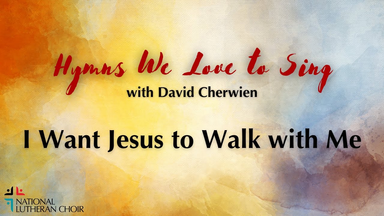 Hymns We Love to Sing #24 - I Want Jesus to Walk With Me | National Lutheran Choir