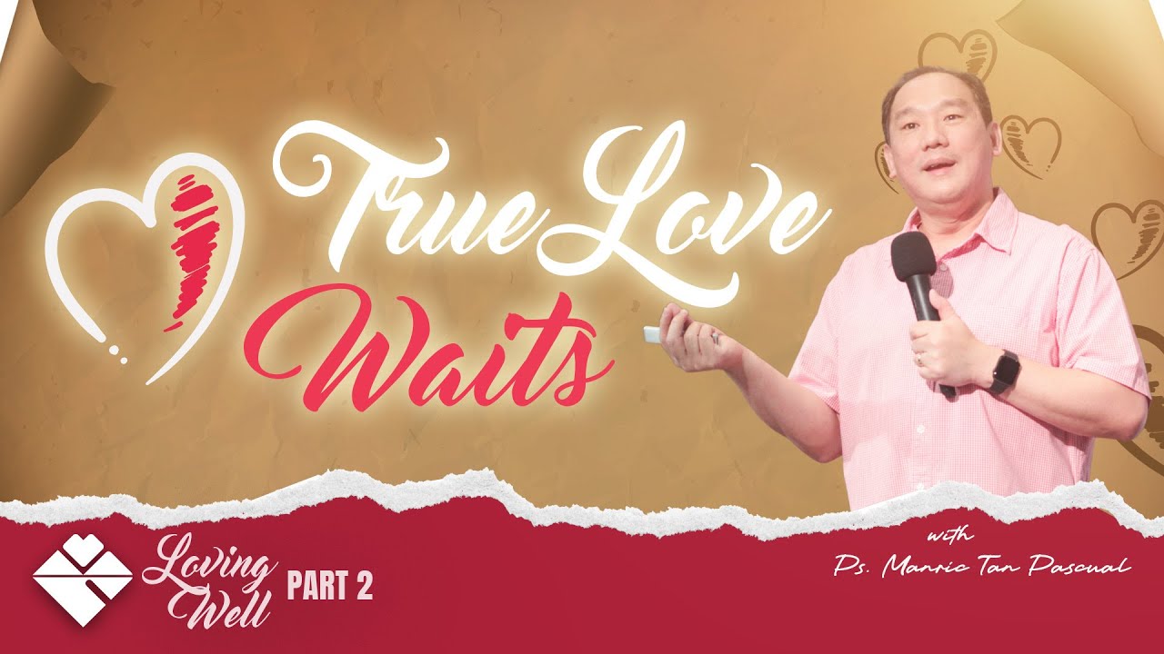 TRUE LOVE WAITS | LOVING WELL (PART 2)