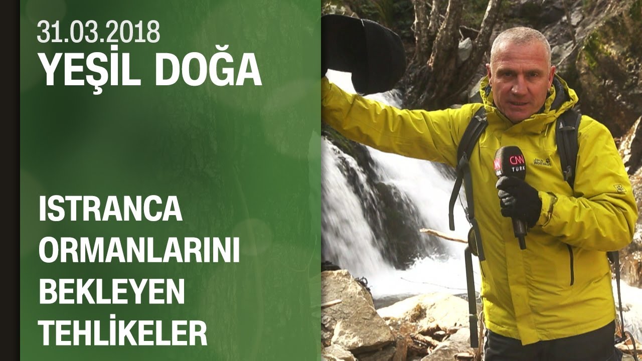 Istranca ormanlarını bekleyen tehlikeler - Yeşil Doğa 31.03.2018 Cumartesi