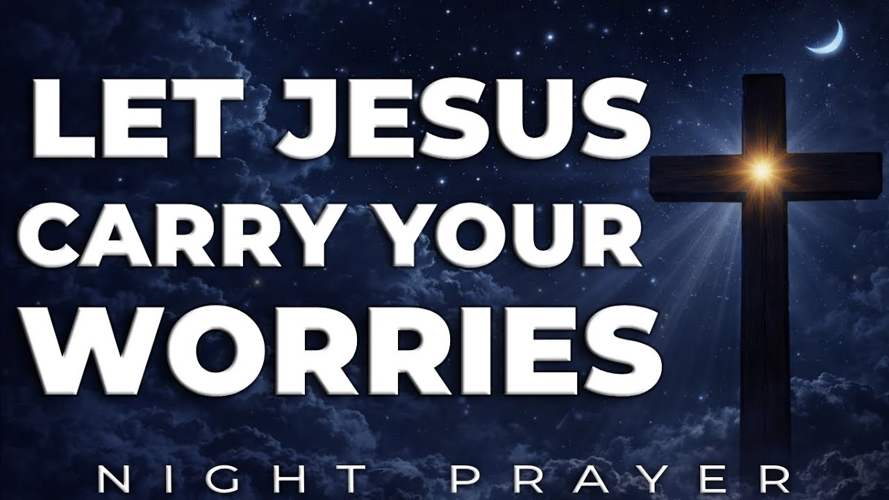 Prayer to Release Worries and Rest in Jesus | NIGHT PRAYER