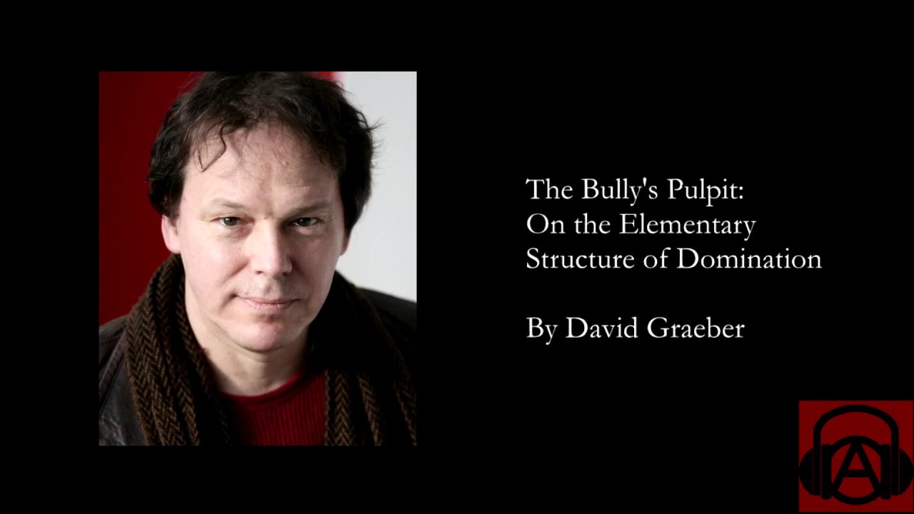 David Graeber - The Bully's Pulpit: On the Elementary Structure of Domination