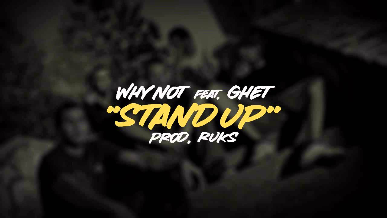 Why Not Ft. Ghet - Stand Up (Prod. Ruks)