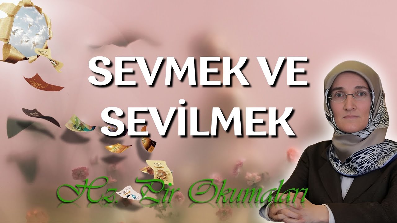 EMİNE EROĞLU İLE HZ. PİR OKUMALARI - SEVMEK VE SEVİLMEK