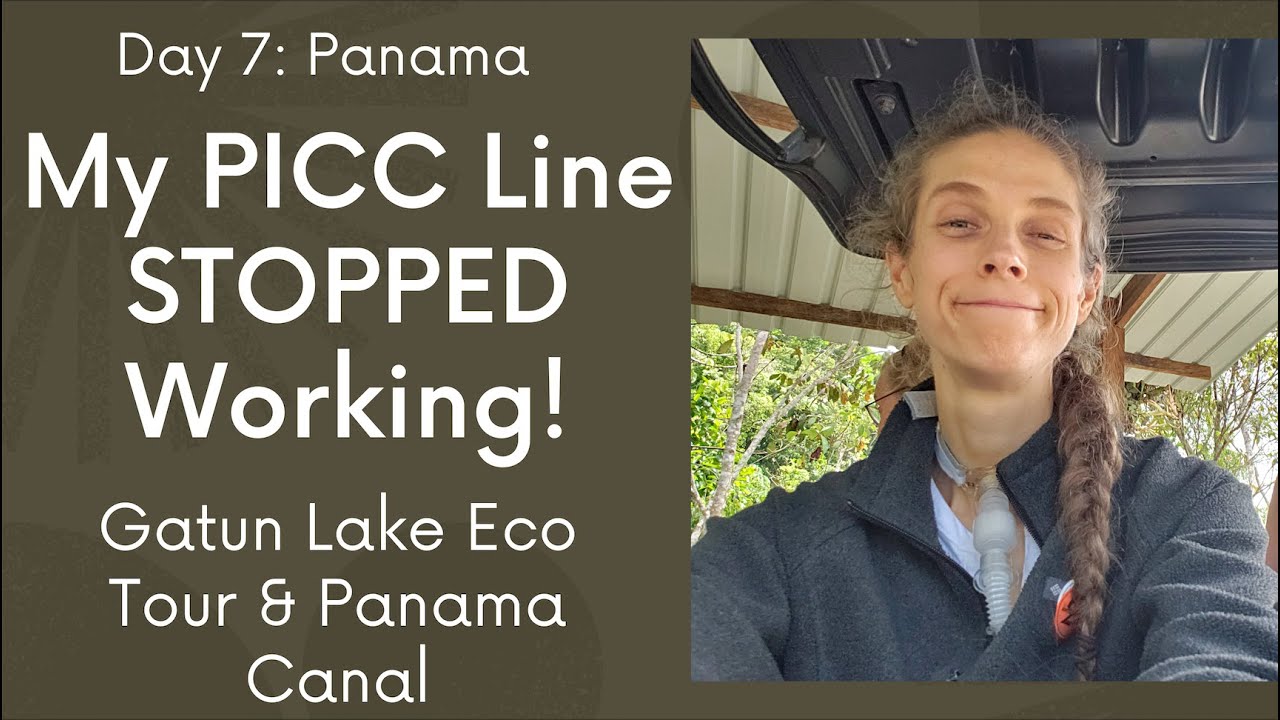 Day 7. Panama. My PICC Line STOPPED Working! Will I have to Go Home? Gatun Lake & Panama Canal