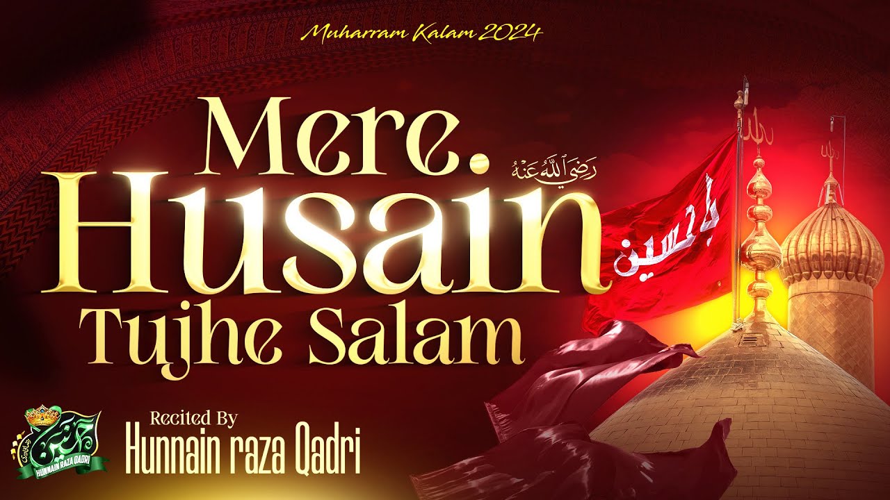 Mere Hussain Tujhe Salaam | New Manqabat E Imam Hussain 2024 | Hunnain Raza Qadri