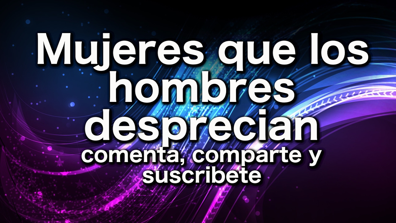 Mujeres que los hombres desprecian