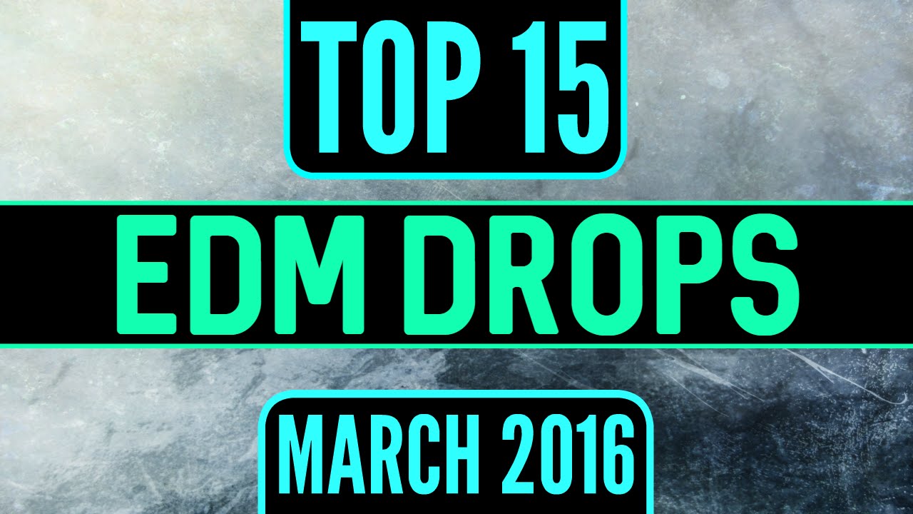 Top 15 EDM Drops (March 2016)