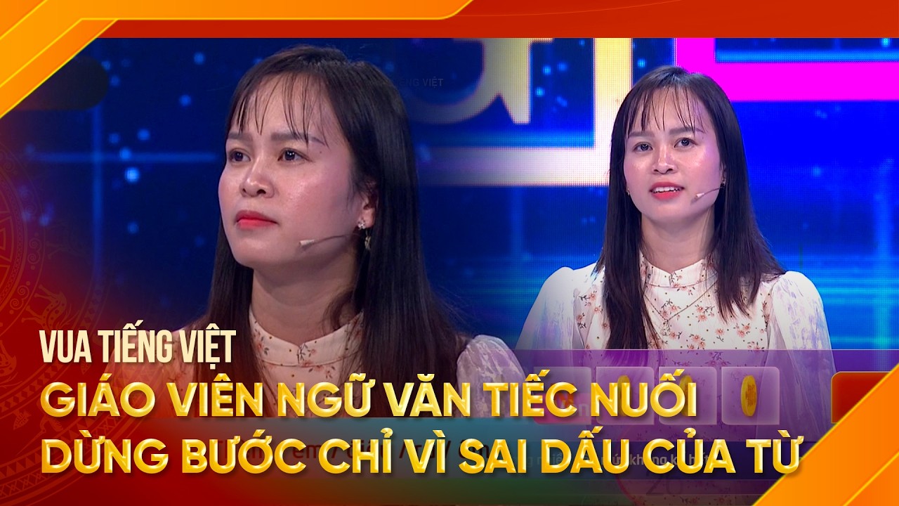 Vua Tiếng Việt mới nhất 13/03/2026 | Giáo viên ngữ văn tiếc nuối dừng bước vì sai dấu câu (Phần 2)