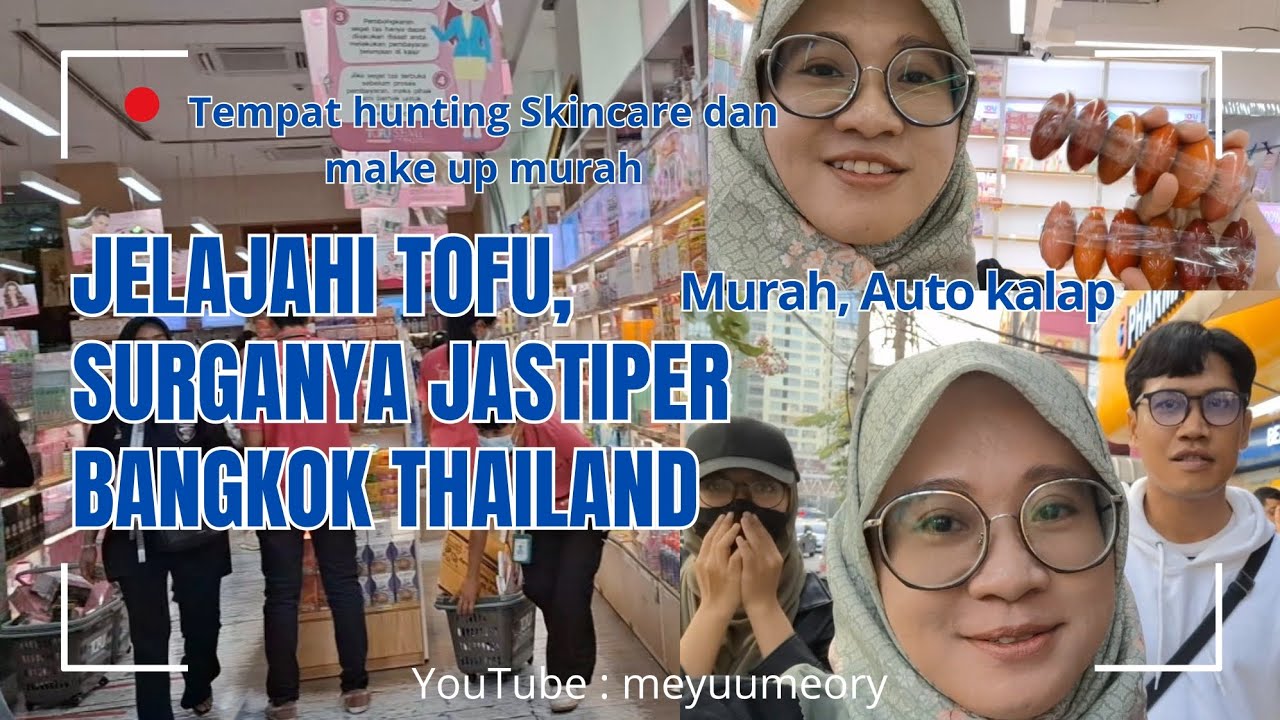 Jelajahi Tofu surganya jastiper Bangkok Thailand, Make up dan skincare nya murah banget