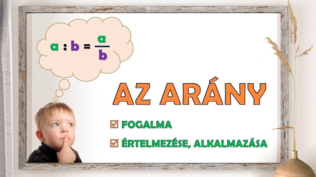 AZ ARÁNY FOGALMA, ÉRTELMEZÉSE, ALKALMAZÁSA – BEVEZETŐ RÉSZ