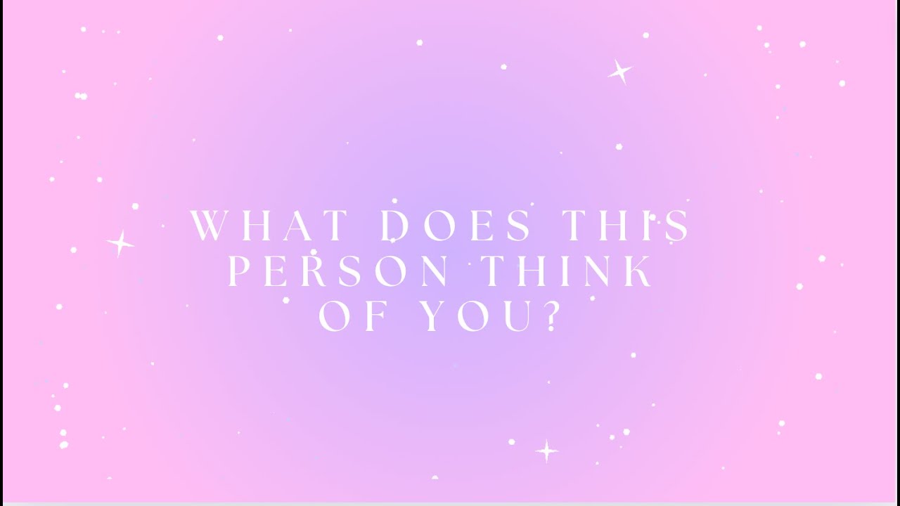 WHAT DOES THIS PERSON THINK OF YOU? (ROMANTIC) PICK A CARD