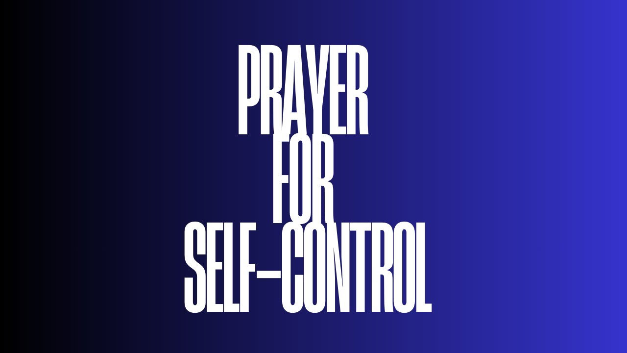 A Prayer for Self Control | Ask God for Discipline, Strength & Peace