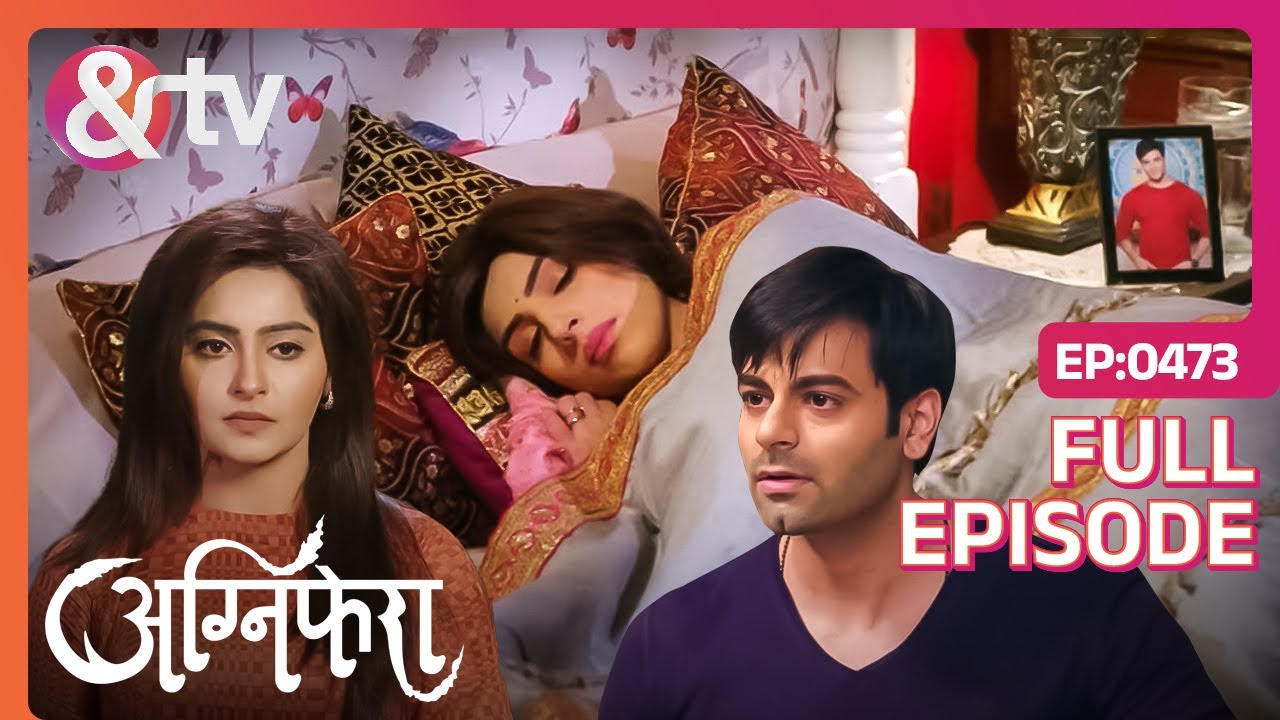 Sakshi, Kishan, Agni के बीच हुई Misunderstanding | Agnifera | Full Ep 473 | Samridh, Yukti - And TV