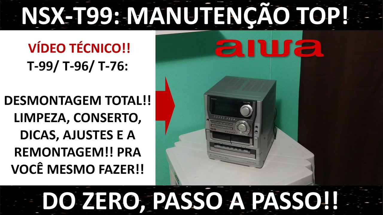 Aiwa NSX-T99/ T-96 e T-76: Manutenção! Conhecendo por dentro e ensinando a desmontagem. 