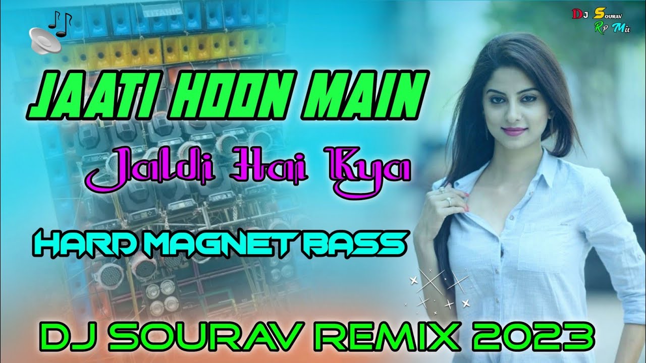 Jaati Hoon Main Jaldi Hai Kya || Hard Magnet Bass || Dj Sourav Remix 2023....