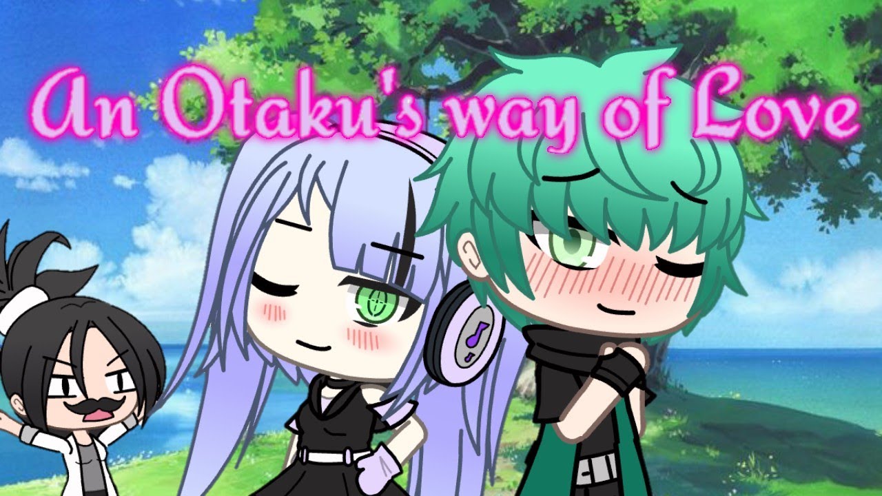 An Otaku's way of Love || Gacha Life Mini Movie