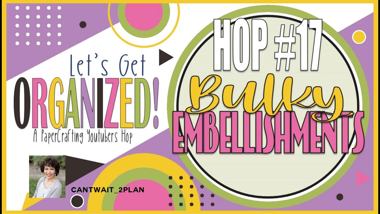 Let’s Get Organized Hop #15 Bulky Embellishments | October 2023