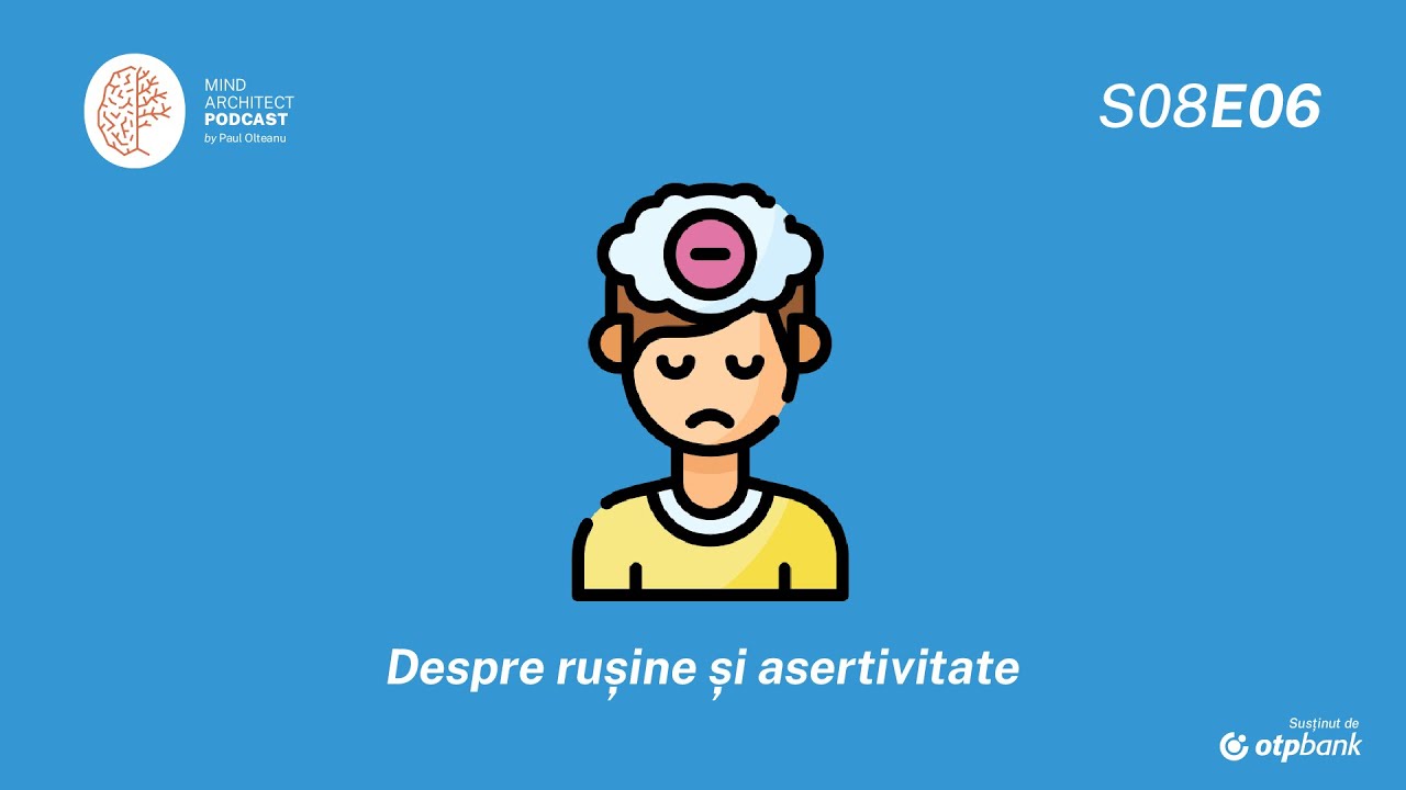 S08 Ep06 - Cum ne blochează rușinea conștientizarea și exprimarea asertivă a nevoilor