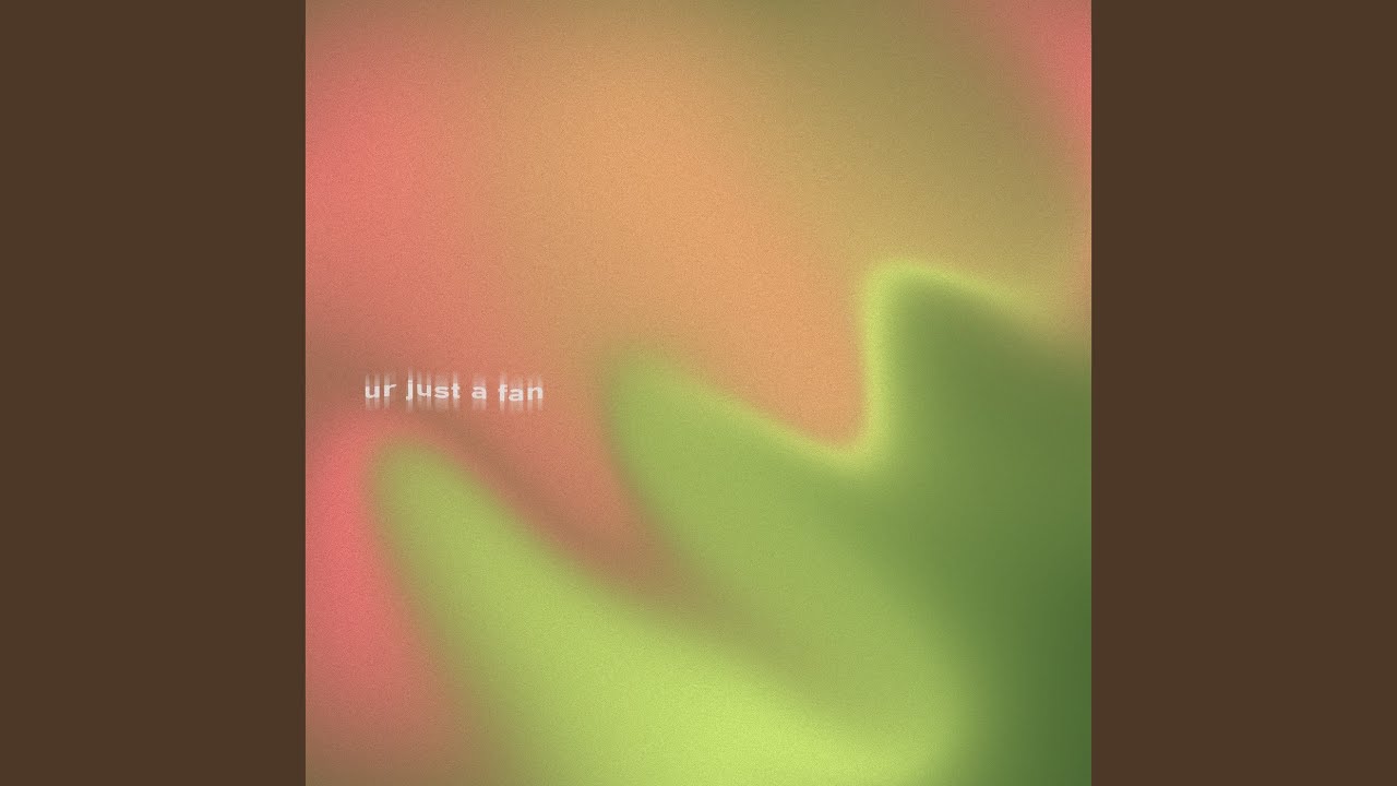 ur just a fan