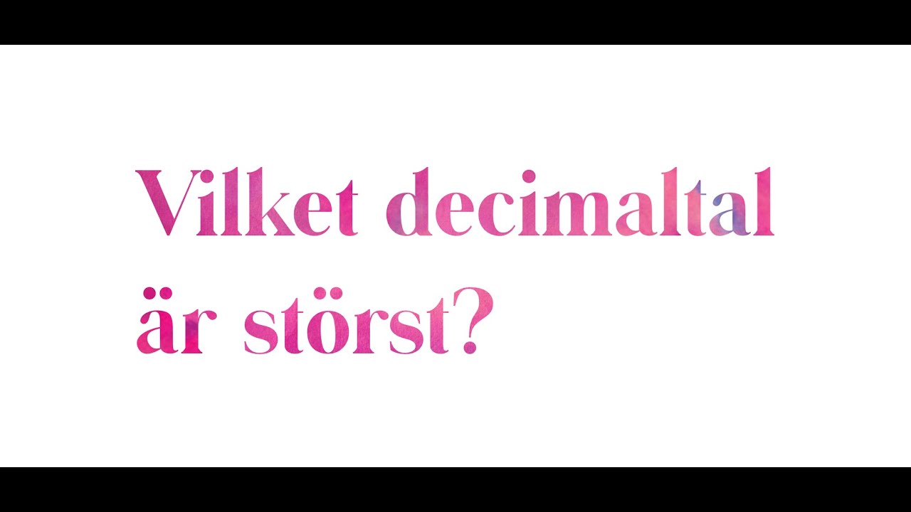 Vilket decimaltal är störst?