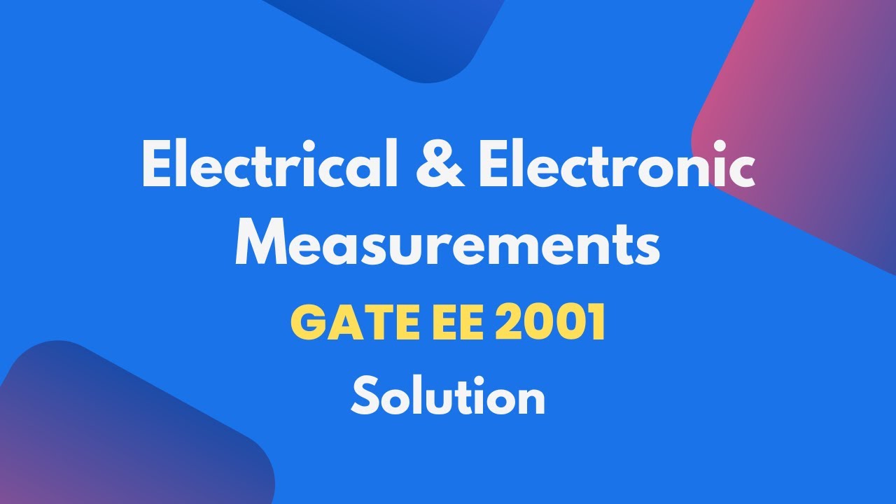 GATE EE 2001 Electrical & Electronics Measurements Question's Solution