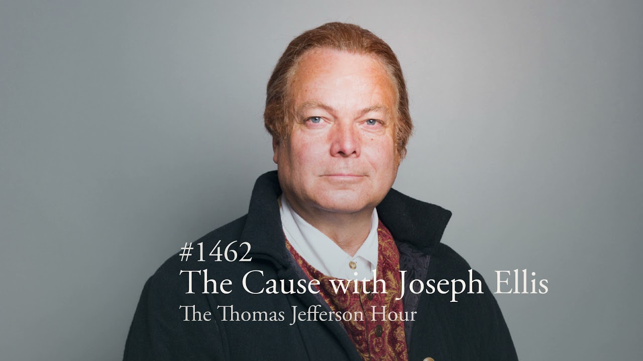 #1462 The Cause with Joseph Ellis | The Thomas Jefferson Hour