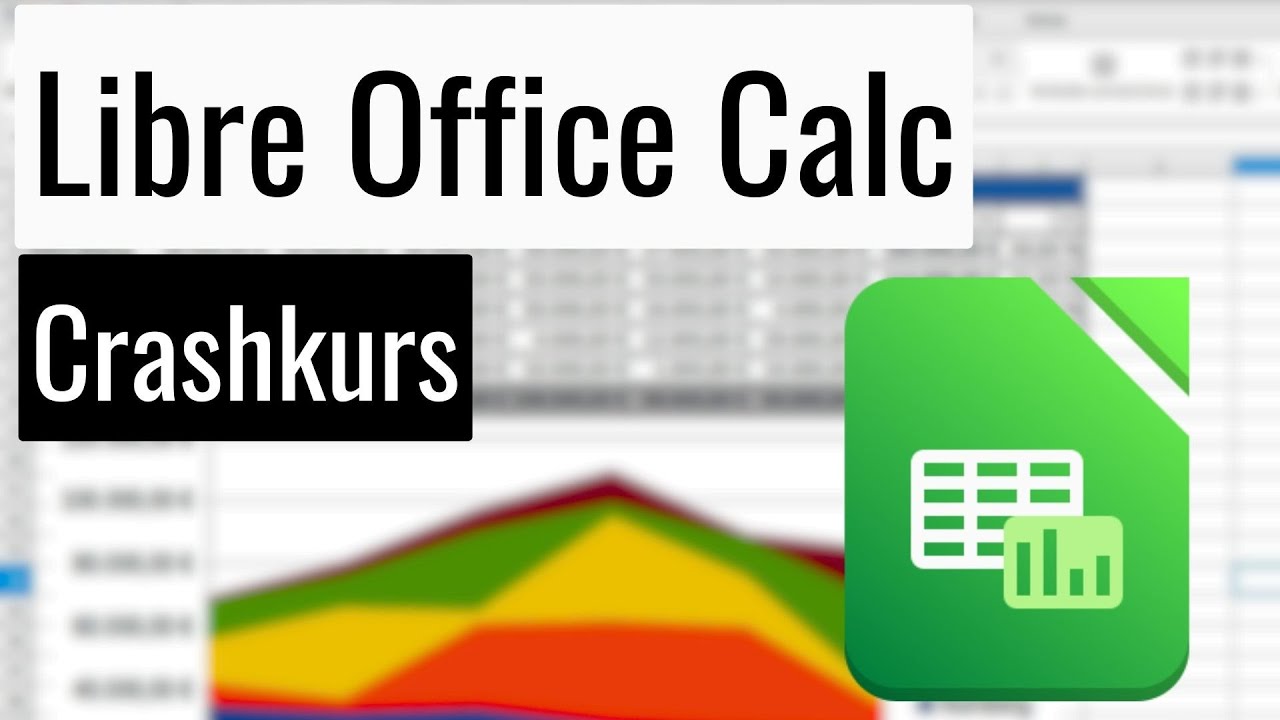 Libre Office Calc Crashkurs - Alles wichtige über Tabellen in 50 Minuten! - Für Anfänger/Umsteiger