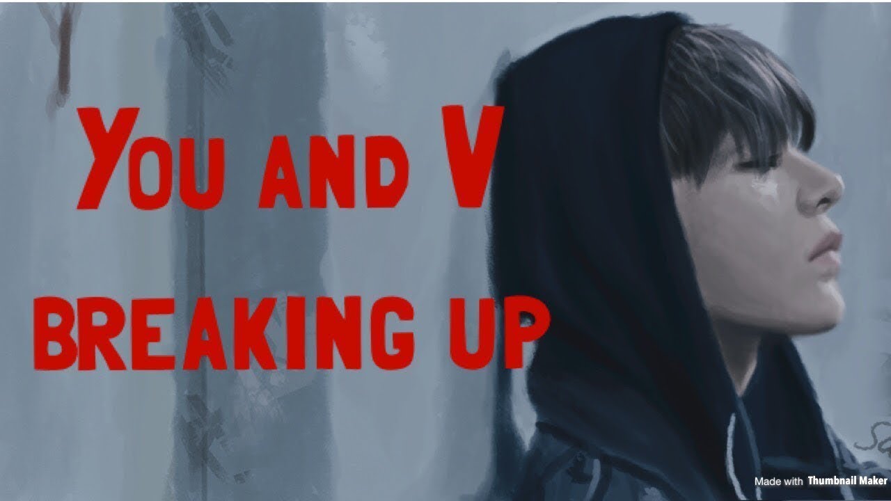 Imagine BTS V and you  breaking up ep 2/3