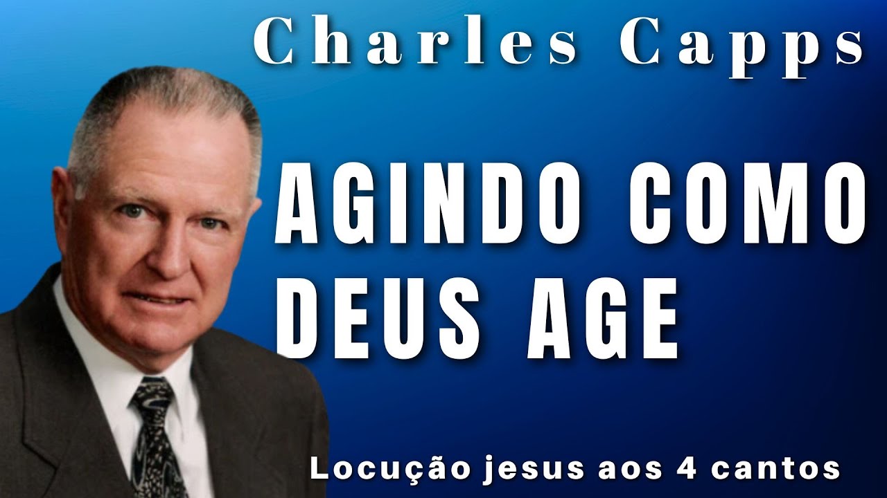 Charles Capps - AGINDO COMO DEUS AGE. Em Português.