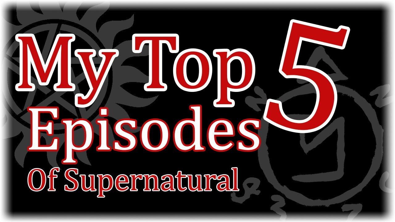 Top 5 Episodes of Supernatural