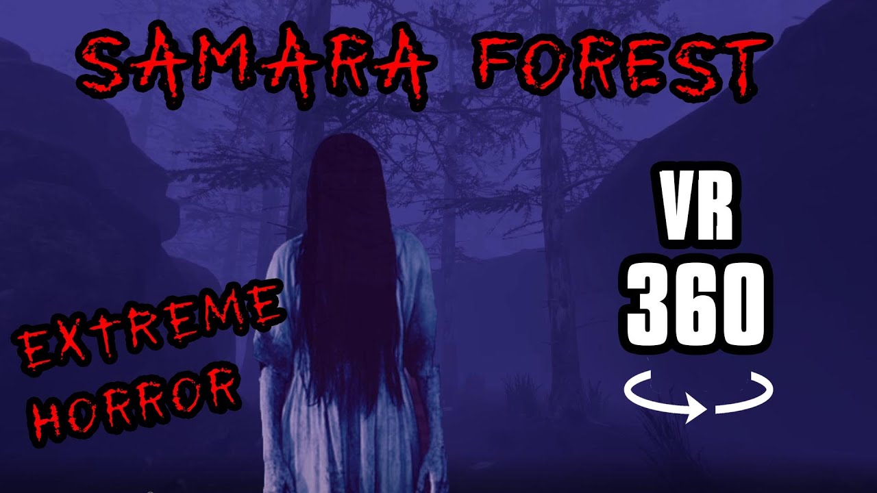 Samara Forest: VR 360&deg; Horror
