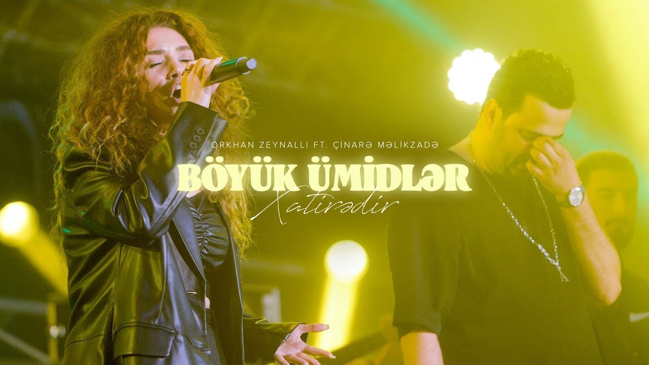 Orkhan Zeynalli ft. &Ccedil;inarə Məlikzadə &mdash; B&ouml;y&uuml;k &Uuml;midlər/Xatirədir