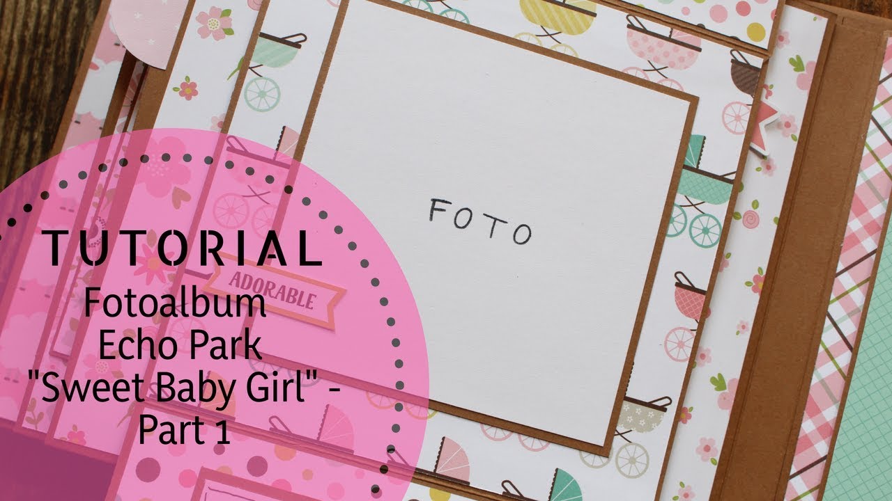 Tutorial I Fotoalbum Echo Park "Sweet Baby Girl" I Part 1
