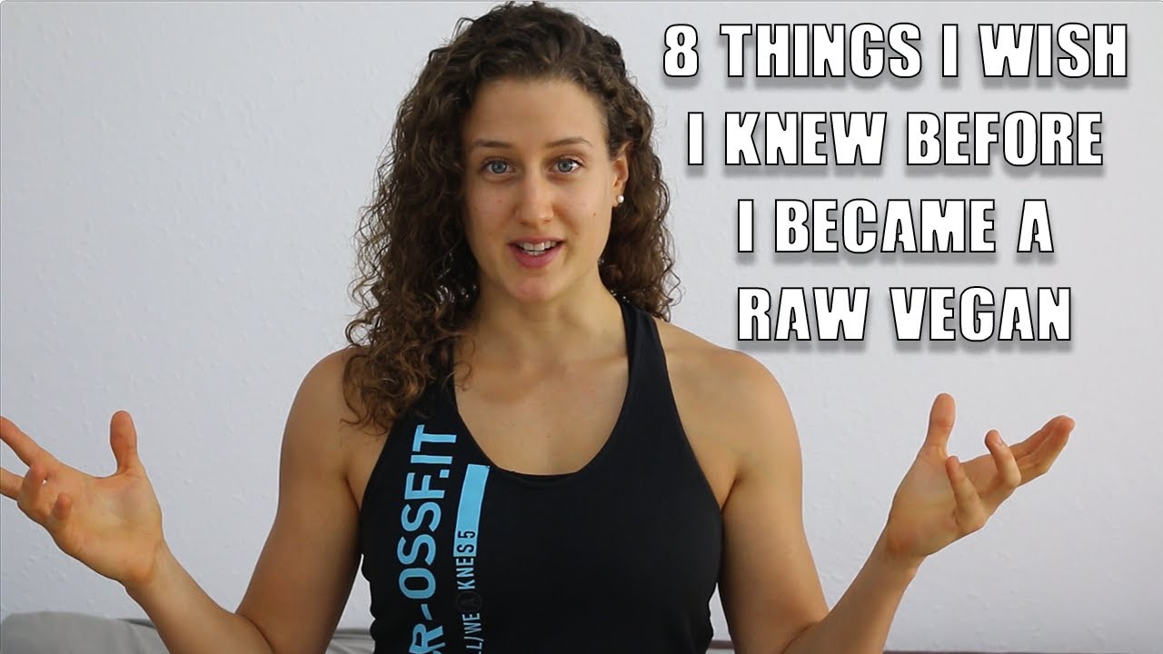 8 Things I Wish I knew Before I Became A Raw Vegan