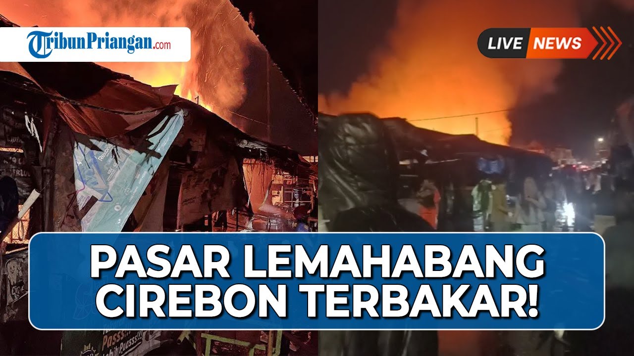 🔴LIVE - TERBAKAR! Pasar Lemahabang Cirebon Dilalap Api