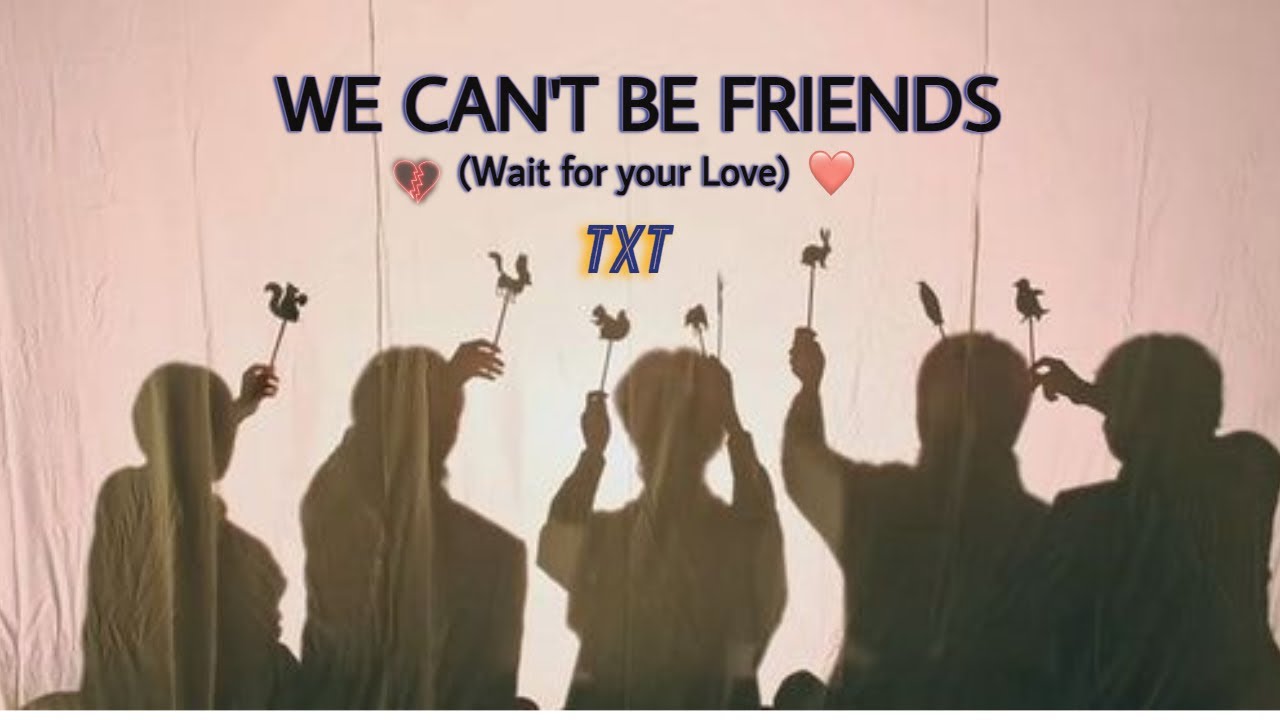 we can't be friends (wait for your love) - TXT | FMV