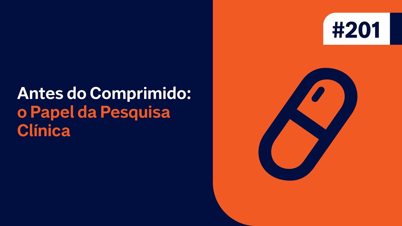 Ep. 201 - Antes do Comprimido: O Papel da Pesquisa Clínica.