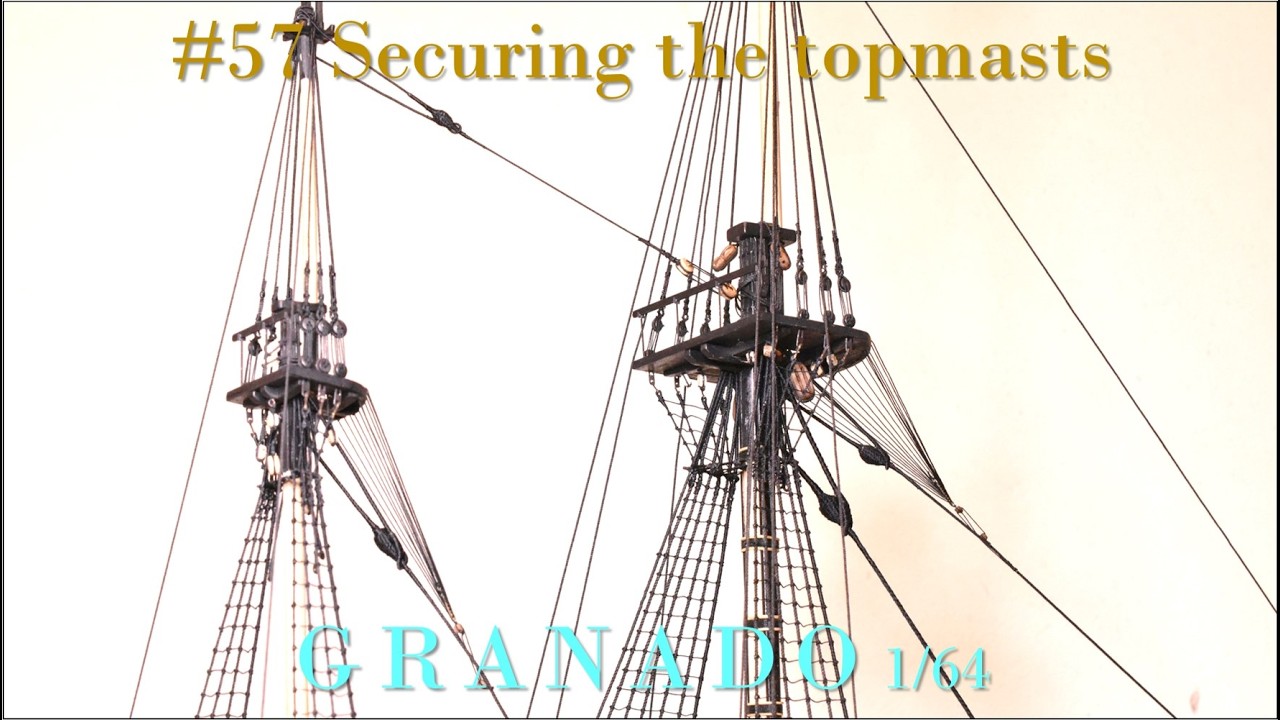 model ship building／securing the topmasts【GRANADO_57】victorymodels 1/64