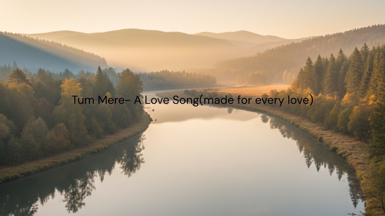 Tum Mere - A Love Song (made for every love)