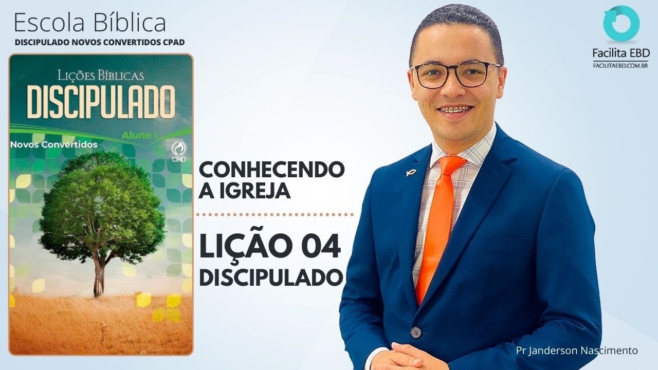 Lição 04 - Conhecendo a Igreja - DISCIPULADO NOVOS CONVERTIDOS CPAD Pr Janderson Nascimento