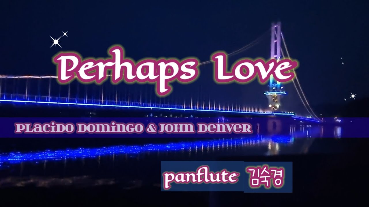 [팬플룻panflute] Perhaps Love (John Denver & Placido Domingo) - 소울의 오카랑 팬이랑(김숙경)