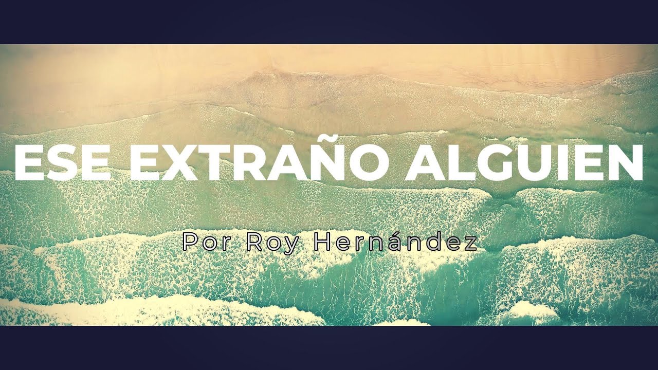 Ese Extra&ntilde;o Alguien (Bachata) / Roy Hern&aacute;ndez