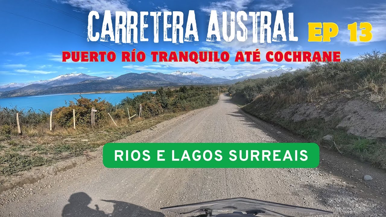 CARRETERA AUSTRAL 2025 | EP 13 - PUERTO R. TRANQUILO ATÉ COCHRANE - RIOS E LAGOS SURREAIS !