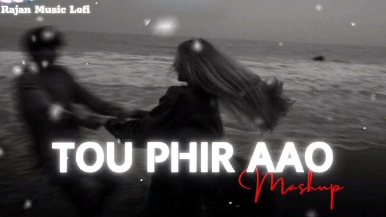Tou Phir Aao Mashup Lofi Trending Official Music Best Bollywood Romantic By Rajan Music Lofi 