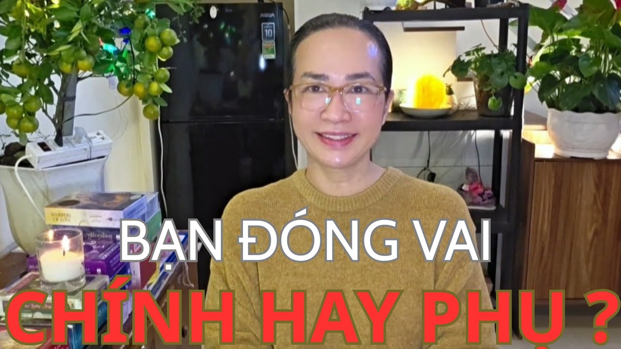 BẠN ĐÓNG VAI CHÍNH HAY PHỤ ?