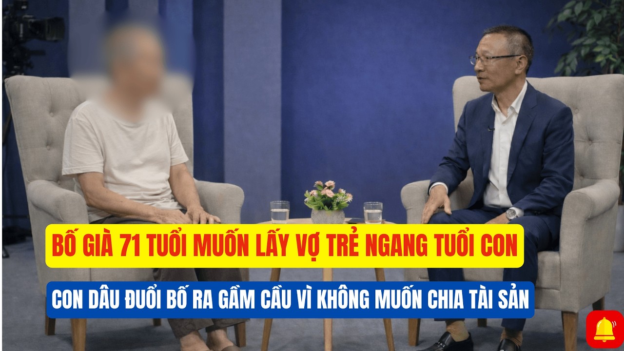 Bố Già 71 Tuổi Muốn Lầy Thêm Vợ Trẻ Kém Tuổi Con - Con Dâu Đuổi Bố Ra Gầm Cầu Vì Không Muốn Chia Tài