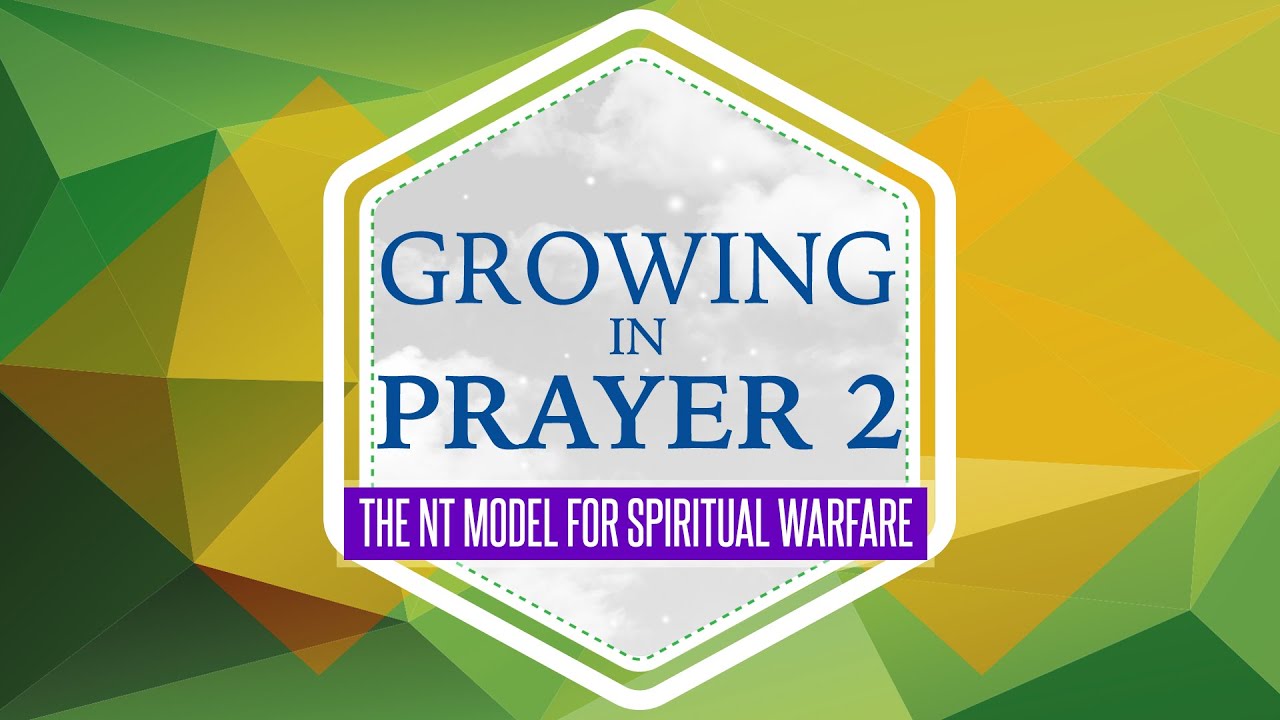 Growing in Prayer 2: Week 1: The NT Model for Spiritual Warfare - Pastor Ron Tucker