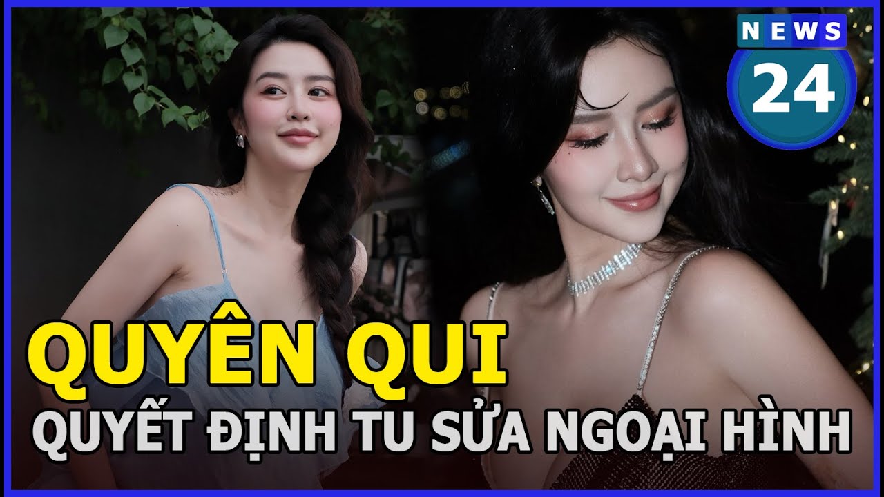 Quyên Qui tu sửa gương mặt | News24h